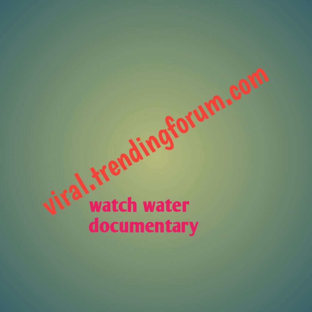 Watch water documentary 