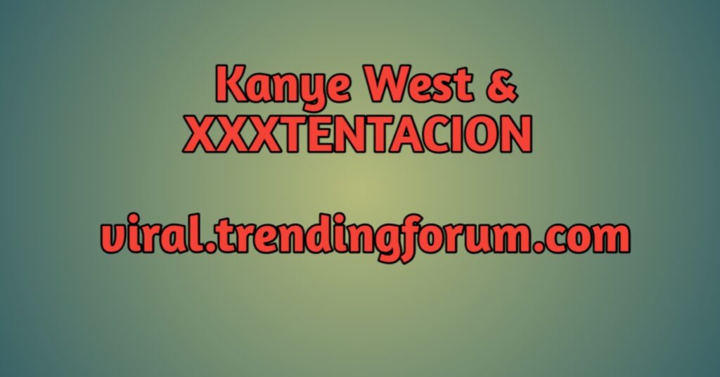 Kanye West & XXXTENTACION 